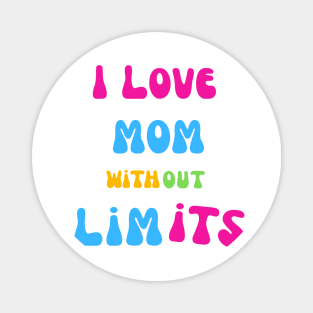 I love you mom without limits best Mothers day gift Magnet